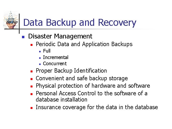 IST 210 Data Backup and Recovery n Disaster Management n Periodic Data and Application