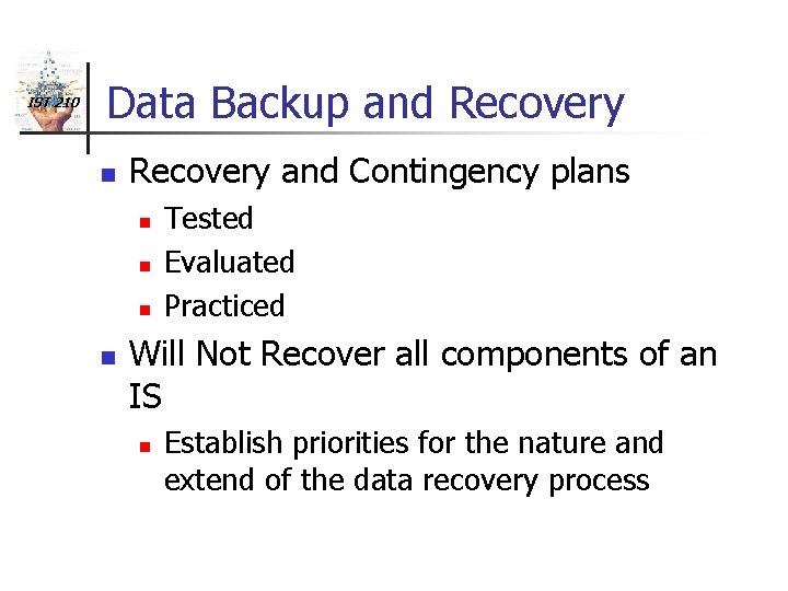 IST 210 Data Backup and Recovery n Recovery and Contingency plans n n Tested