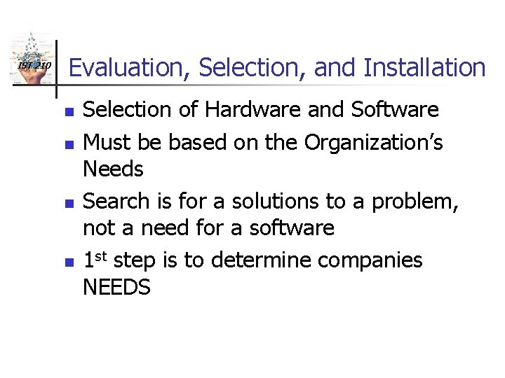 IST 210 Evaluation, Selection, and Installation n n Selection of Hardware and Software Must