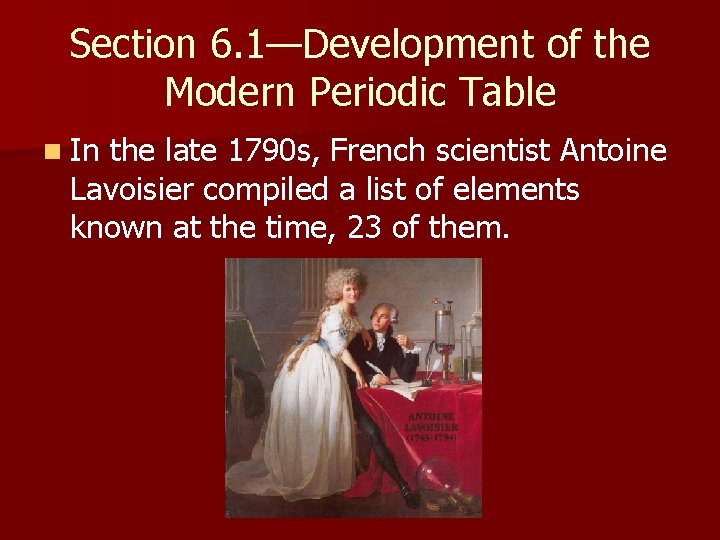 Section 6. 1—Development of the Modern Periodic Table n In the late 1790 s,