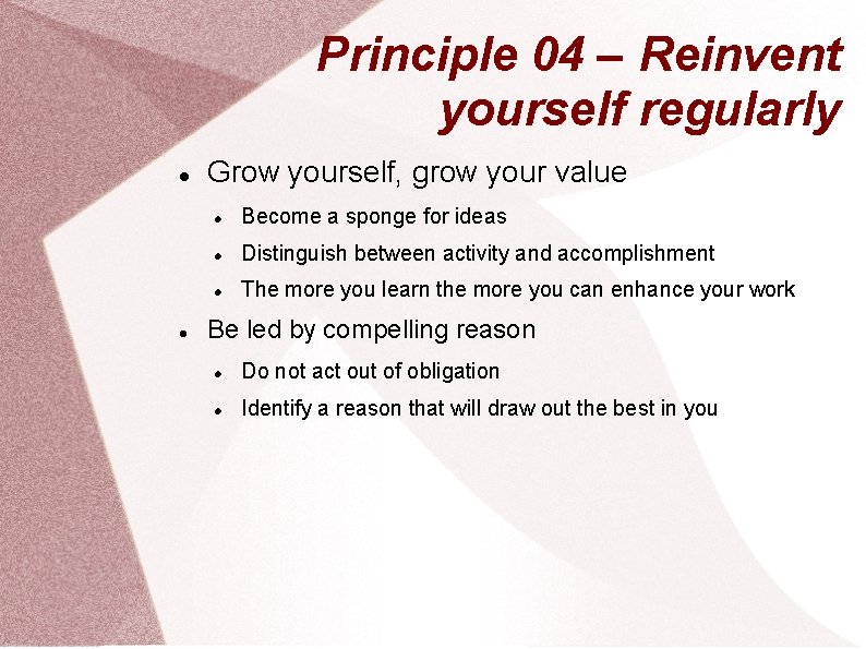 Principle 04 – Reinvent yourself regularly Grow yourself, grow your value Become a sponge