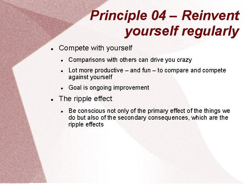 Principle 04 – Reinvent yourself regularly Compete with yourself Comparisons with others can drive