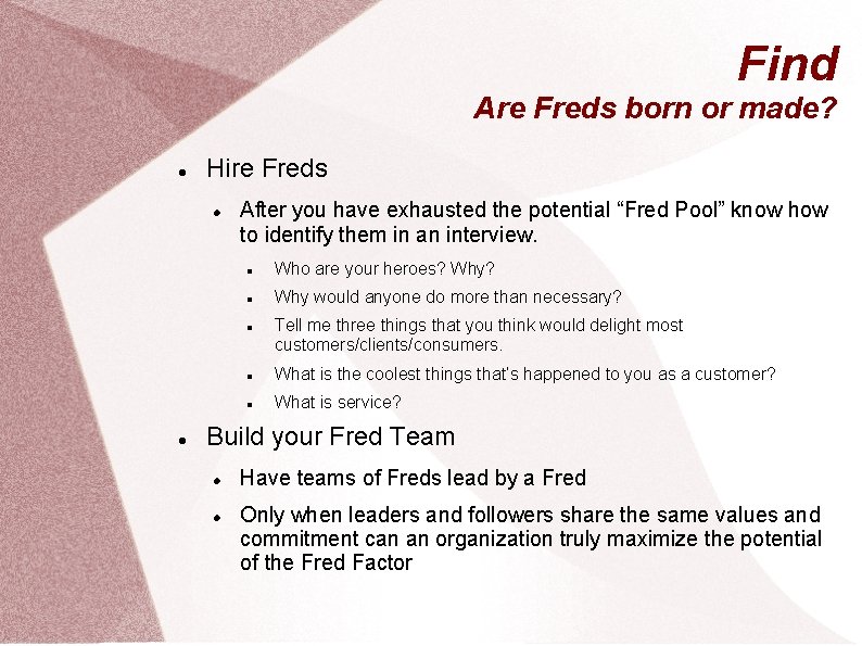 Find Are Freds born or made? Hire Freds After you have exhausted the potential