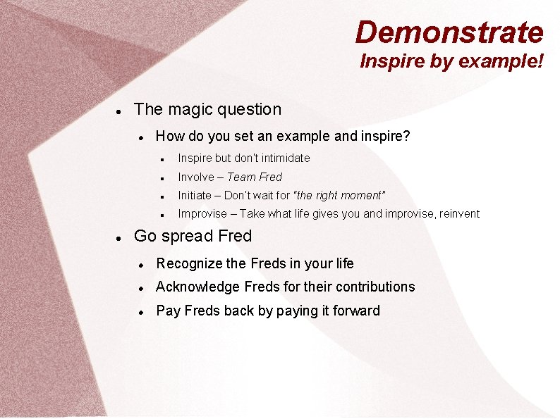 Demonstrate Inspire by example! The magic question How do you set an example and