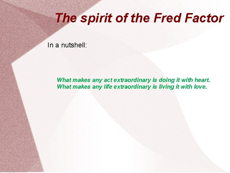 The spirit of the Fred Factor In a nutshell: What makes any act extraordinary