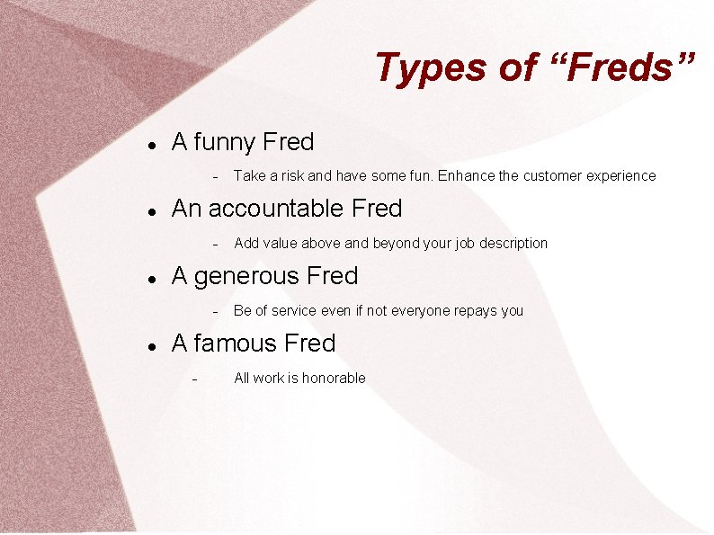 Types of “Freds” A funny Fred An accountable Fred Add value above and beyond
