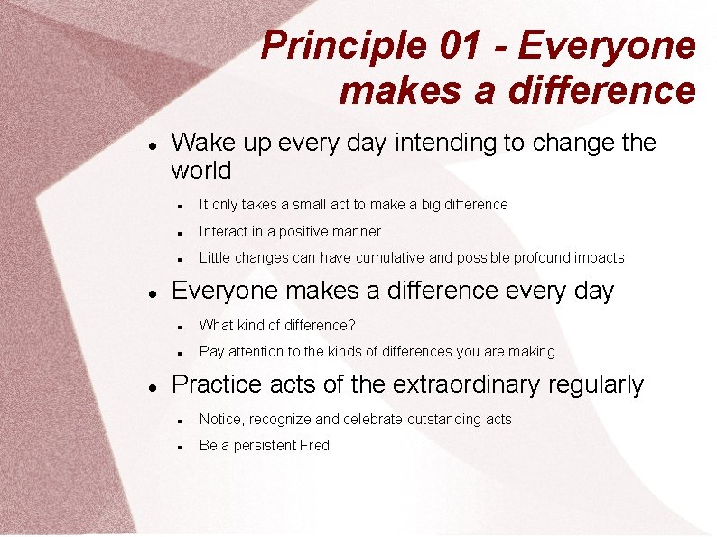 Principle 01 - Everyone makes a difference Wake up every day intending to change