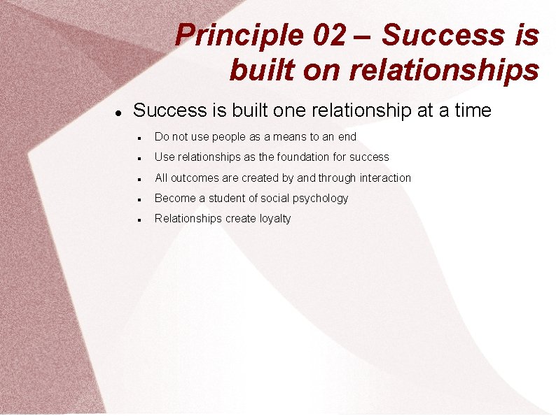 Principle 02 – Success is built on relationships Success is built one relationship at