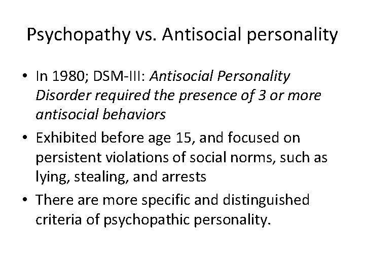 Psychopathy vs. Antisocial personality • In 1980; DSM-III: Antisocial Personality Disorder required the presence