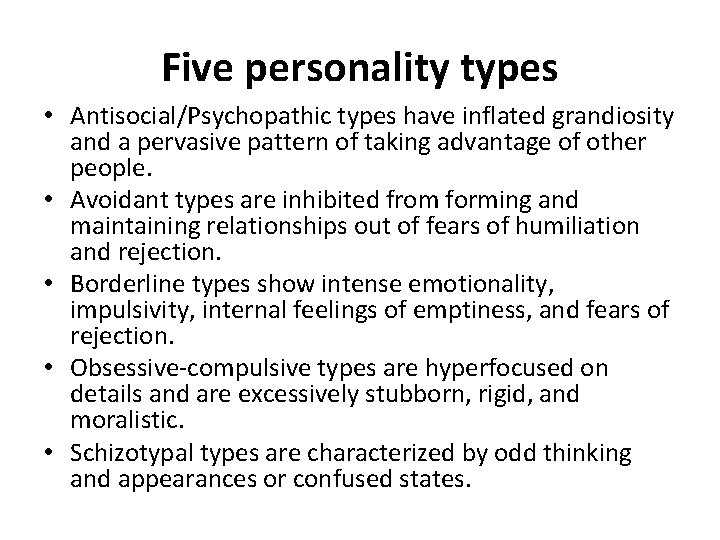 Five personality types • Antisocial/Psychopathic types have inflated grandiosity and a pervasive pattern of