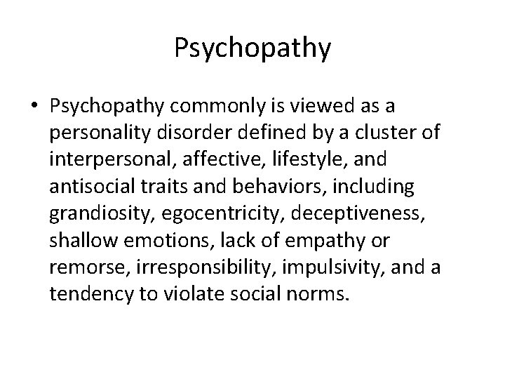 Psychopathy • Psychopathy commonly is viewed as a personality disorder defined by a cluster