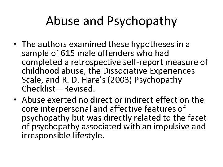 Abuse and Psychopathy • The authors examined these hypotheses in a sample of 615