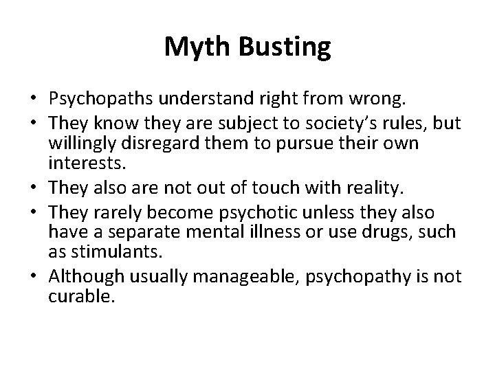 Myth Busting • Psychopaths understand right from wrong. • They know they are subject