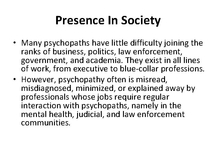 Presence In Society • Many psychopaths have little difficulty joining the ranks of business,