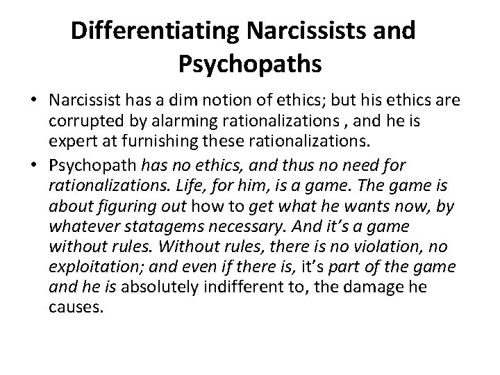 Differentiating Narcissists and Psychopaths • Narcissist has a dim notion of ethics; but his