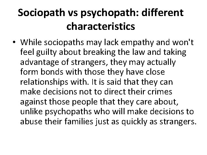 Sociopath vs psychopath: different characteristics • While sociopaths may lack empathy and won't feel
