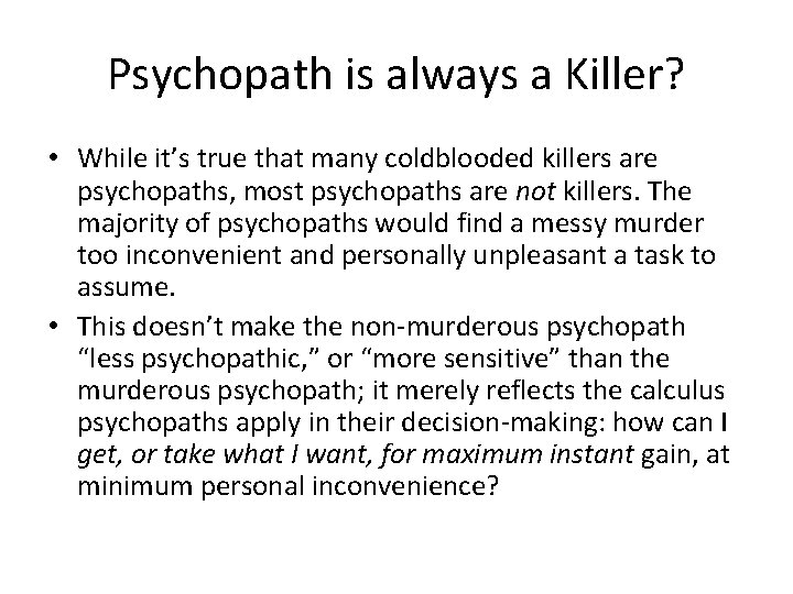 Psychopath is always a Killer? • While it’s true that many coldblooded killers are