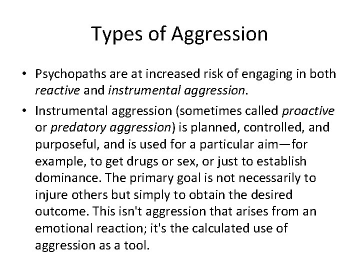 Types of Aggression • Psychopaths are at increased risk of engaging in both reactive