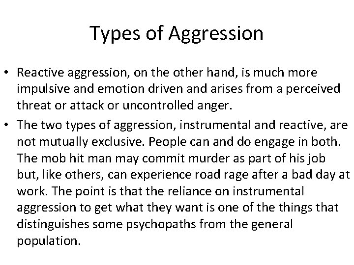 Types of Aggression • Reactive aggression, on the other hand, is much more impulsive