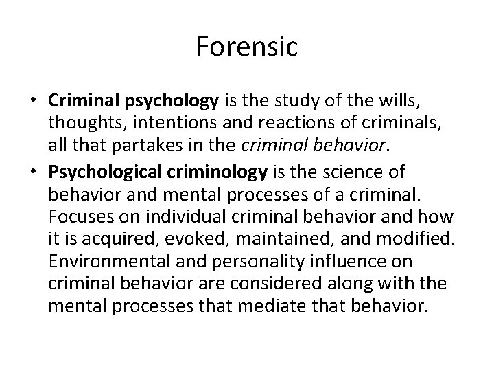 Forensic • Criminal psychology is the study of the wills, thoughts, intentions and reactions