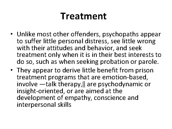 Treatment • Unlike most other offenders, psychopaths appear to suffer little personal distress, see