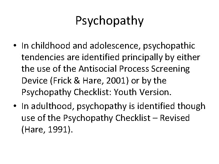 Psychopathy • In childhood and adolescence, psychopathic tendencies are identified principally by either the