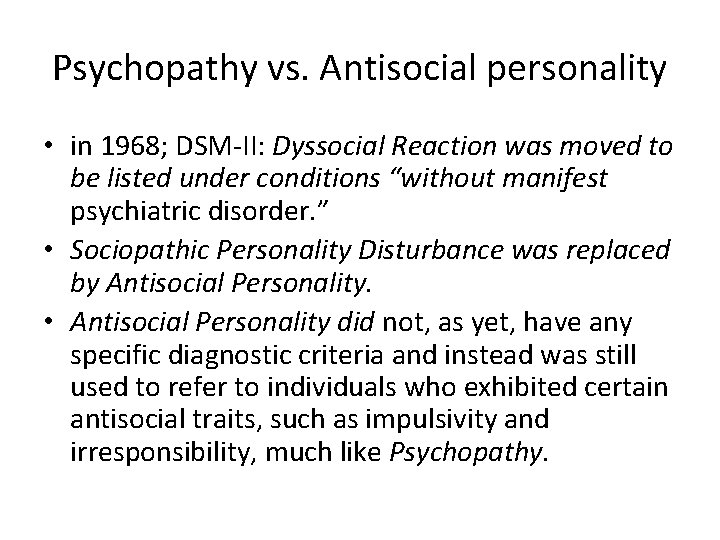 Psychopathy vs. Antisocial personality • in 1968; DSM-II: Dyssocial Reaction was moved to be