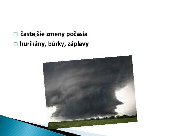 častejšie zmeny počasia � hurikány, búrky, záplavy � 