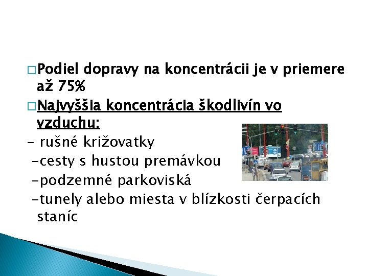 � Podiel dopravy na koncentrácii je v priemere až 75% � Najvyššia koncentrácia škodlivín