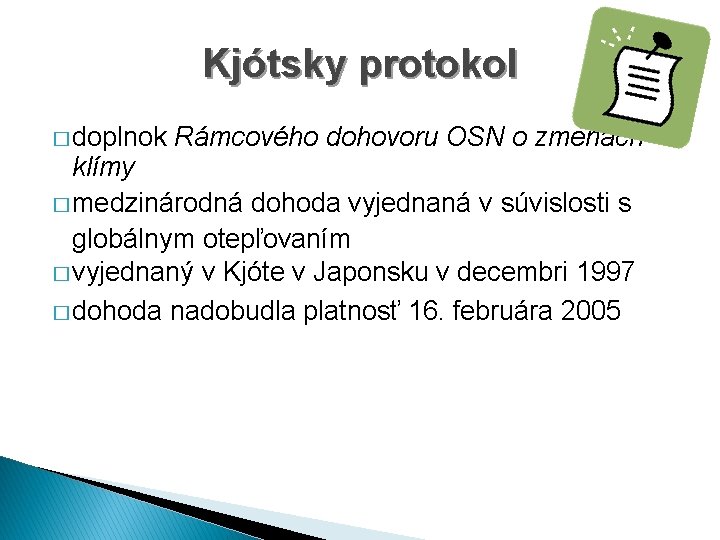 Kjótsky protokol � doplnok Rámcového dohovoru OSN o zmenách klímy � medzinárodná dohoda vyjednaná