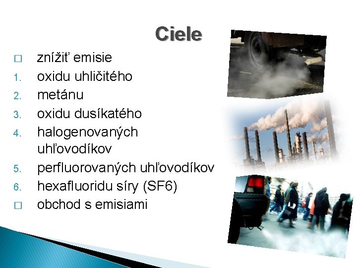 Ciele � 1. 2. 3. 4. 5. 6. � znížiť emisie oxidu uhličitého metánu