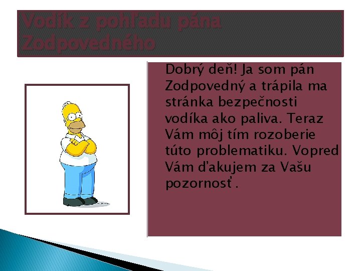 Vodík z pohľadu pána Zodpovedného Dobrý deň! Ja som pán Zodpovedný a trápila ma