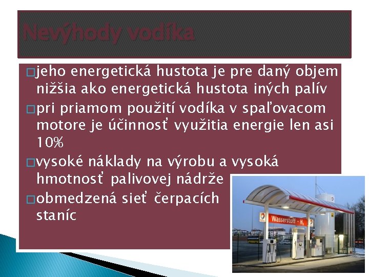 Nevýhody vodíka � jeho energetická hustota je pre daný objem nižšia ako energetická hustota