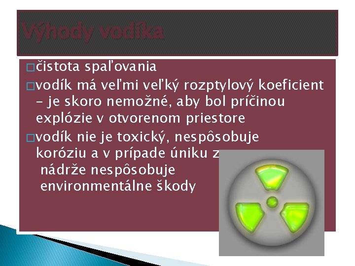 Výhody vodíka � čistota spaľovania � vodík má veľmi veľký rozptylový koeficient - je