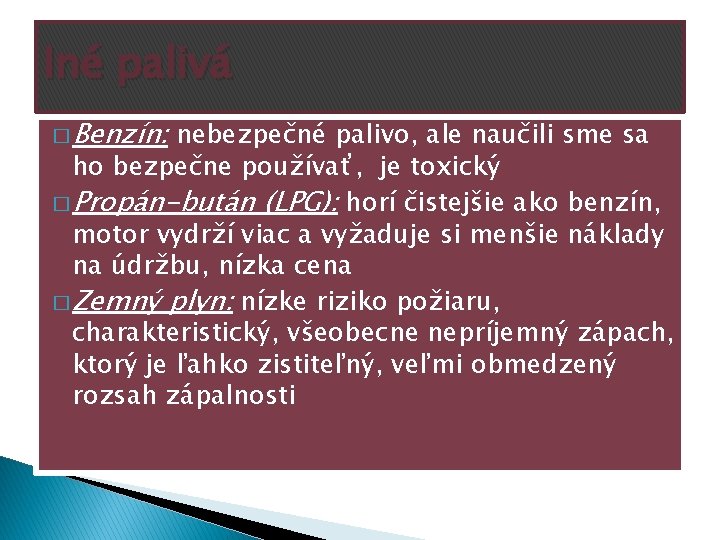 Iné palivá � Benzín: nebezpečné palivo, ale naučili sme sa ho bezpečne používať, je