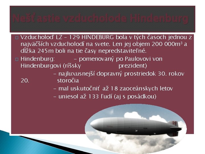 Nešťastie vzducholode Hindenburg � � Vzducholoď LZ – 129 HINDEBURG bola v tých časoch