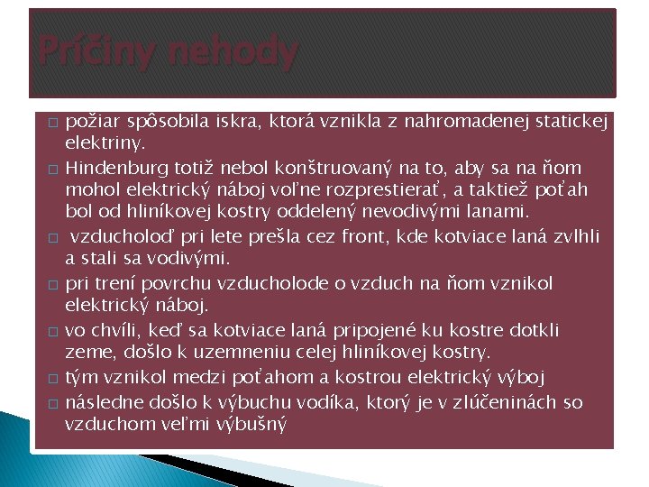 Príčiny nehody � � � � požiar spôsobila iskra, ktorá vznikla z nahromadenej statickej