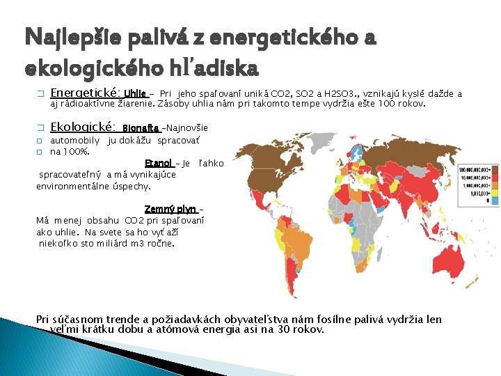 Najlepšie palivá z energetického a ekologického hľadiska � Energetické: Uhlie - Pri jeho spaľovaní