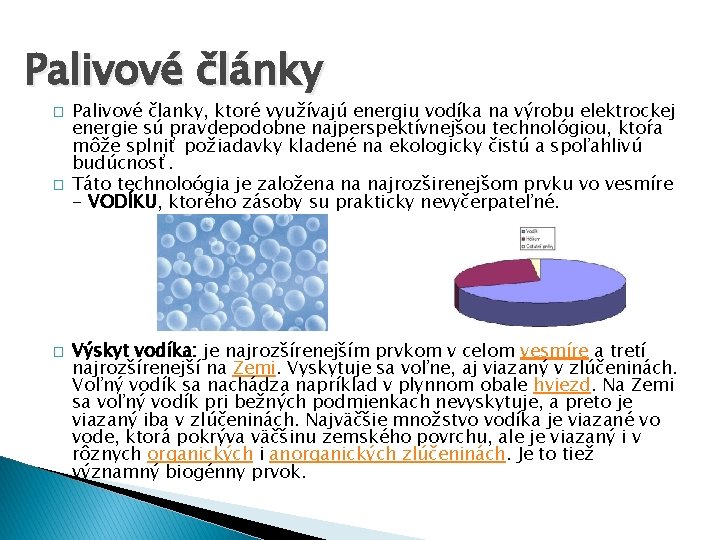 Palivové články � � � Palivové članky, ktoré využívajú energiu vodíka na výrobu elektrockej