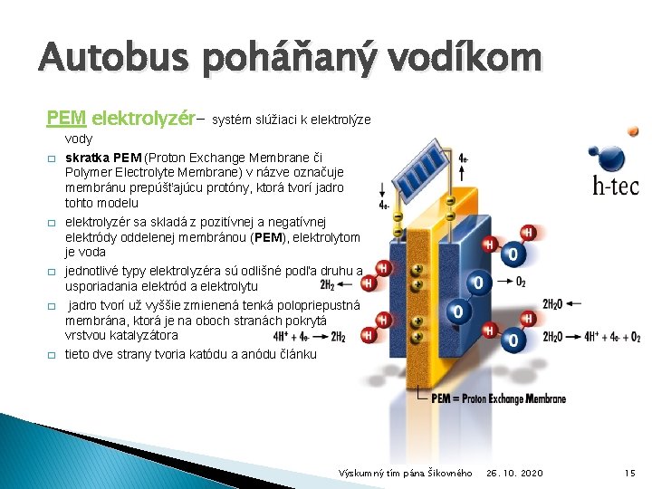 Autobus poháňaný vodíkom PEM elektrolyzér� � � systém slúžiaci k elektrolýze vody skratka PEM