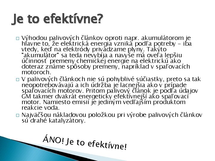 Je to efektívne? � � � Výhodou palivových článkov oproti napr. akumulátorom je hlavne