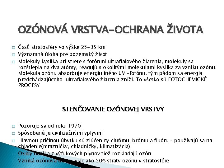 OZÓNOVÁ VRSTVA-OCHRANA ŽIVOTA � � � Časť stratosféry vo výške 25 -35 km Významná