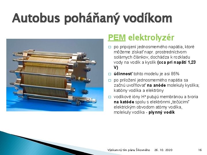 Autobus poháňaný vodíkom PEM elektrolyzér � � po pripojení jednosmerného napätia, ktoré môžeme získať