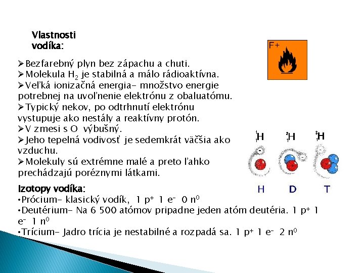 Vlastnosti vodíka: ØBezfarebný plyn bez zápachu a chuti. ØMolekula H 2 je stabilná a