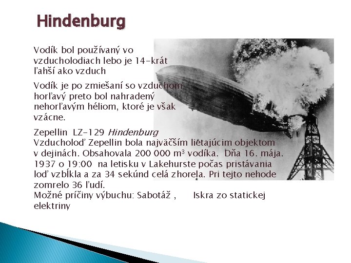 Hindenburg Vodík bol používaný vo vzducholodiach lebo je 14 -krát ľahší ako vzduch Vodík