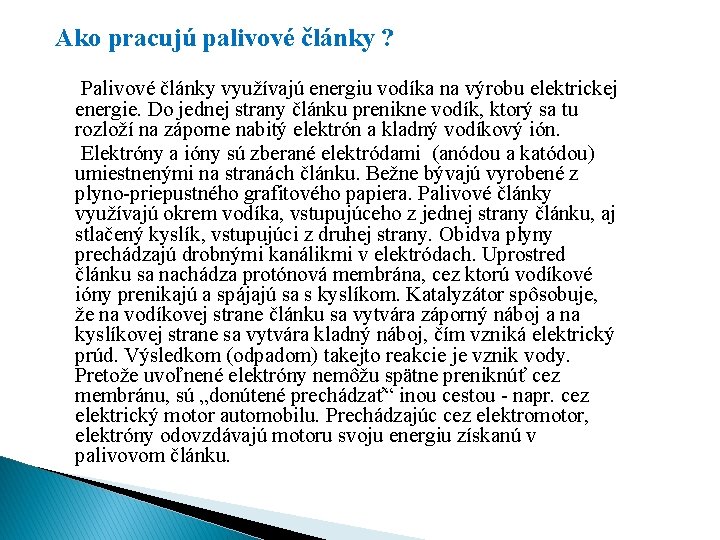 Ako pracujú palivové články ? Palivové články využívajú energiu vodíka na výrobu elektrickej energie.