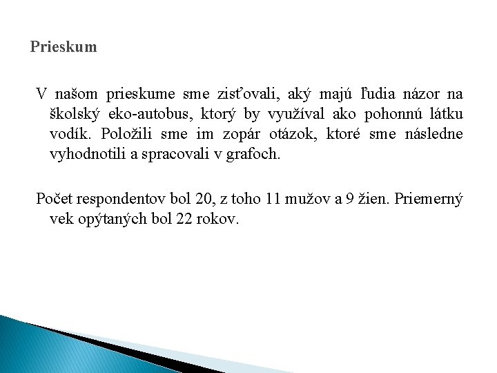 Prieskum V našom prieskume sme zisťovali, aký majú ľudia názor na školský eko-autobus, ktorý