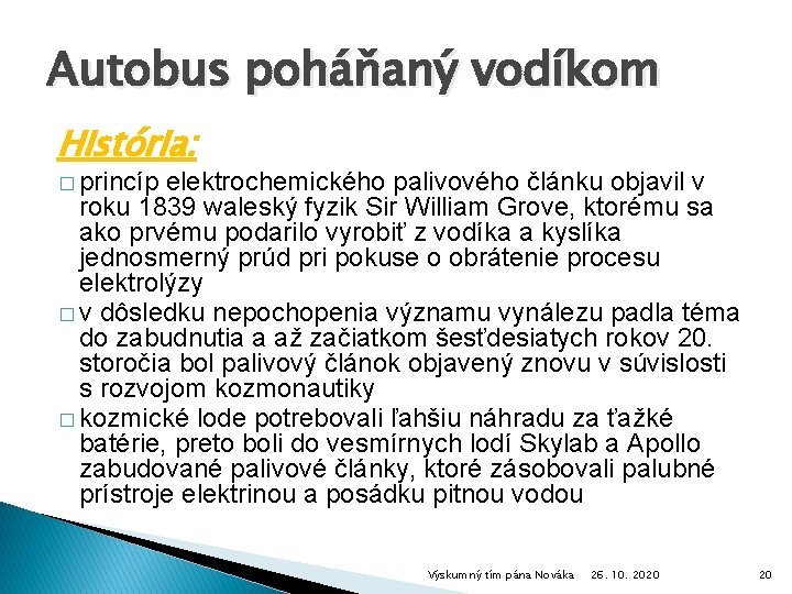 Autobus poháňaný vodíkom História: � princíp elektrochemického palivového článku objavil v roku 1839 waleský