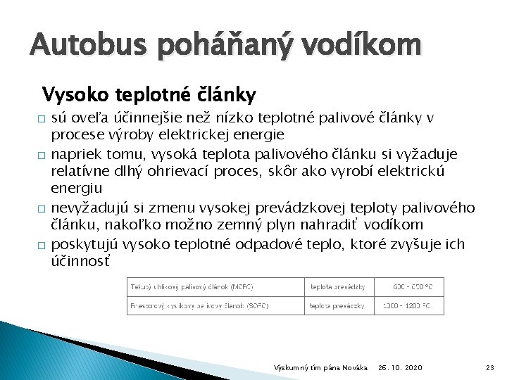 Autobus poháňaný vodíkom Vysoko teplotné články � � sú oveľa účinnejšie než nízko teplotné