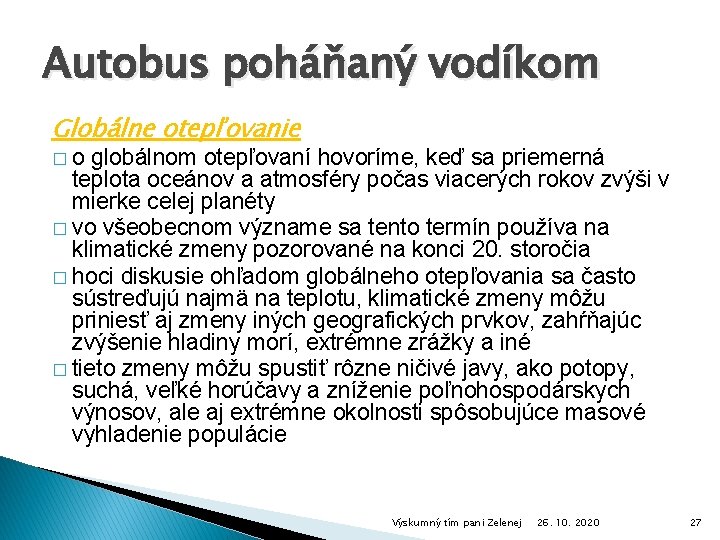 Autobus poháňaný vodíkom Globálne otepľovanie � o globálnom otepľovaní hovoríme, keď sa priemerná teplota